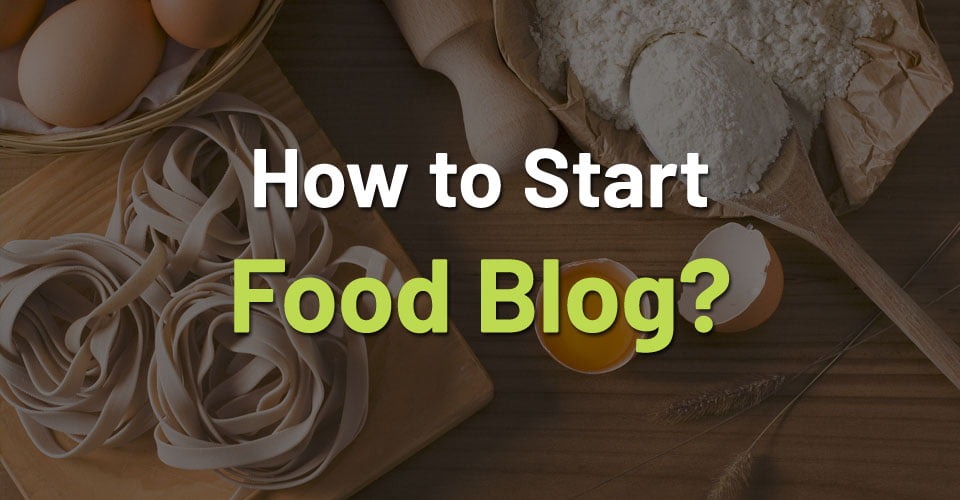 خطوات إنشاء مدونة عن وصفات الطعام